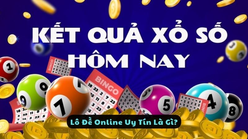 Lô Đề Online Uy Tín Là Gì?