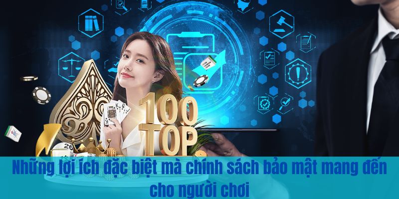 Những lợi ích đặc biệt mà chính sách bảo mật mang đến cho người chơi 